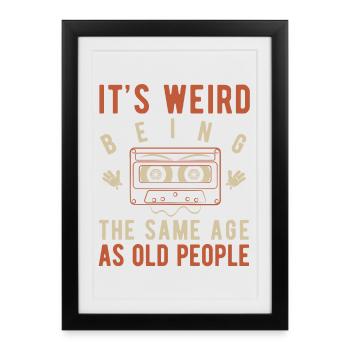 It's weird being the same age as old people - Affiche encadrée (27 × 37 cm) - noir - Devant