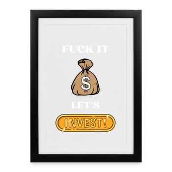 Fuck It lets invest - Gerahmtes Poster (27 × 37 cm) - Schwarz - Vorne