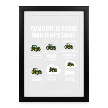 COMMENT JE PASSE MON TEMPS LIBRE - tracteur - Affiche encadrée (27 × 37 cm) - noir - Devant