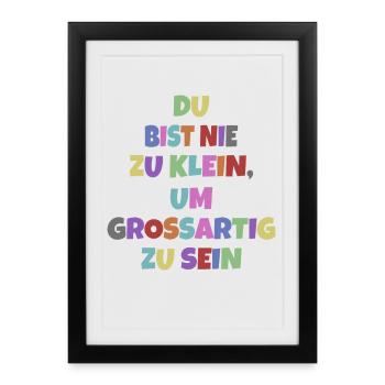 Du Bist Nie Zu Klein Um Großartig Zu Sein Motiv - Gerahmtes Poster (27 × 37 cm) - Schwarz - Vorne