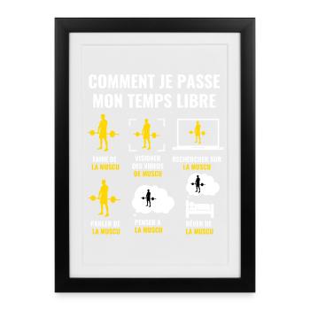 COMMENT JE PASSE MON TEMPS LIBRE - muscu - Affiche encadrée (27 × 37 cm) - noir - Devant