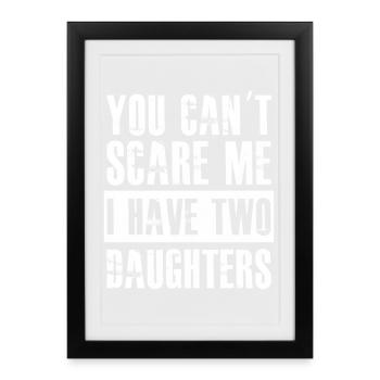 You Can't Scare Me I Have Two Daughters - Framed poster (27 × 37 cm) - black - Front