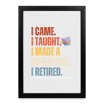 I came I thought I made a difference i retired - Gerahmtes Poster (27 × 37 cm) - Schwarz - Vorne