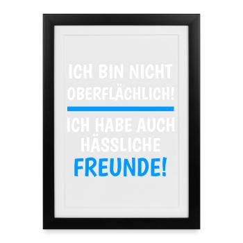 Ich Bin Nicht Oberflächlich Witzige Freunde Humor - Gerahmtes Poster (27 × 37 cm) - Schwarz - Vorne