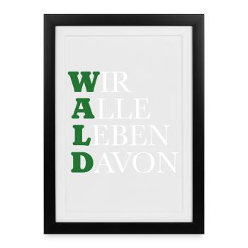 Wald - Wir alle leben davon - Gerahmtes Poster (27 × 37 cm) - Schwarz - Vorne