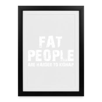 fat people are harder to kidnap - Framed poster (27 × 37 cm) - black - Front
