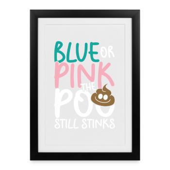 Blue or pink the poo still stinks - Gerahmtes Poster (27 × 37 cm) - Schwarz - Vorne