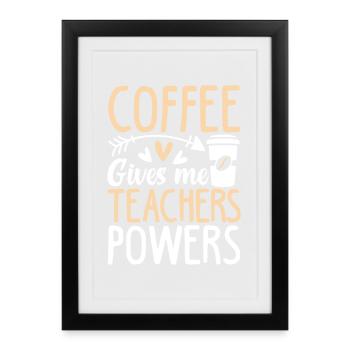 coffee gives me teacher powers - Gerahmtes Poster (27 × 37 cm) - Schwarz - Vorne