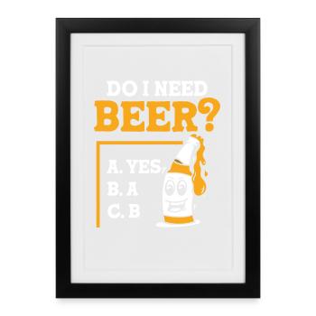 Do I need beer - Gerahmtes Poster (27 × 37 cm) - Schwarz - Vorne