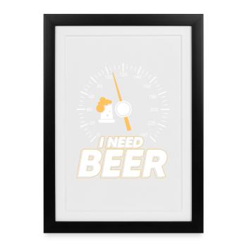 I need beer - Gerahmtes Poster (27 × 37 cm) - Schwarz - Vorne