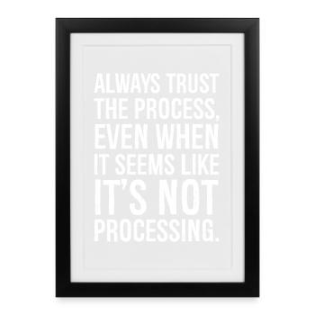 Always trust the process even when it seems - Framed poster (27 × 37 cm) - black - Front