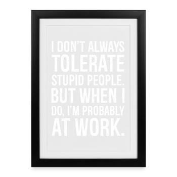 Je ne tolère pas toujours les gens stupides - Affiche encadrée (27 × 37 cm) - noir - Devant