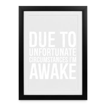 due to unfortunate circumstances I'm awake - Framed poster (27 × 37 cm) - black - Front