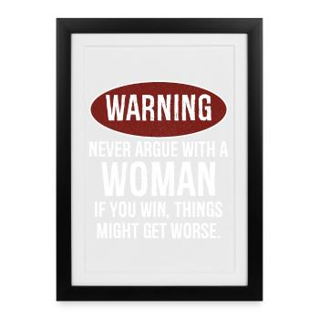 Warnung: Streite dich niemals mit einer Frau - Gerahmtes Poster (27 × 37 cm) - Schwarz - Vorne