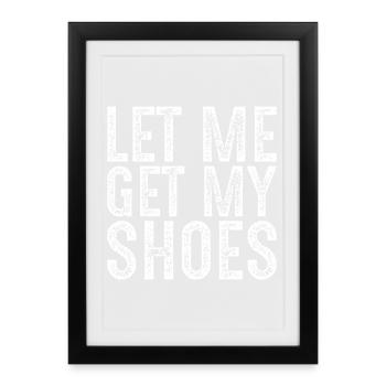 let me get my shoes - Framed poster (27 × 37 cm) - black - Front