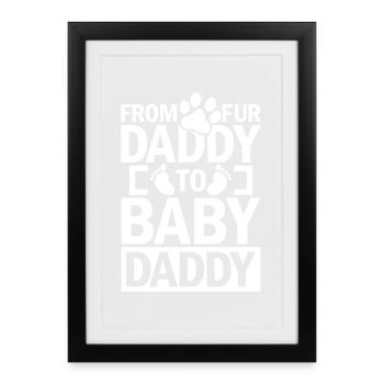 from fur daddy to baby daddy - Gerahmtes Poster (27 × 37 cm) - Schwarz - Vorne