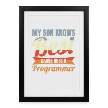 My Son Knows Best He Is A Programmer - Framed poster (27 × 37 cm) - black - Front