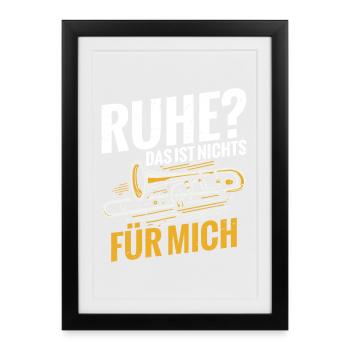 Posaune Ruhe? Das Ist Nichts Für Mich - Gerahmtes Poster (27 × 37 cm) - Schwarz - Vorne