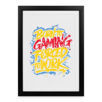 Born to Gaming Forced to Work - Framed poster (27 × 37 cm) - black - Front