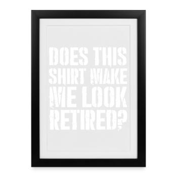 does this shirt make me look retired - Framed poster (27 × 37 cm) - black - Front