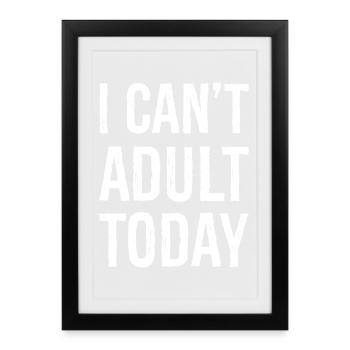 I can't adult today - Framed poster (27 × 37 cm) - black - Front