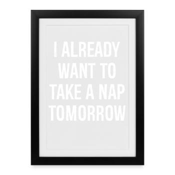 J’ai déjà envie de faire une sieste demain - Affiche encadrée (27 × 37 cm) - noir - Devant