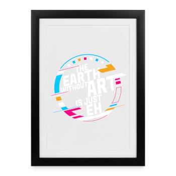 Earth Without Art Is Just Eh Art Teacher - Framed poster (27 × 37 cm) - black - Front