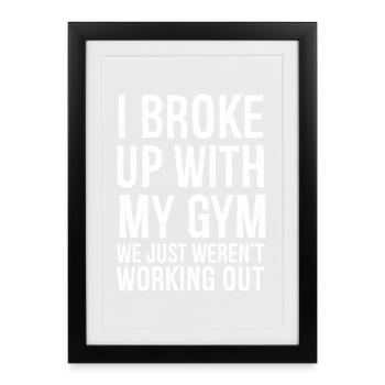 I broke up with my gym we just weren't working out - Framed poster (27 × 37 cm) - black - Front