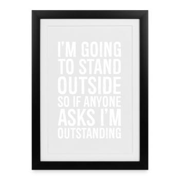 I'm going to stand outside so If anyone asks - Affiche encadrée (27 × 37 cm) - noir - Devant