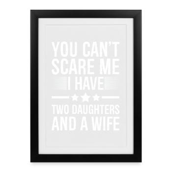 You Can't Scare Me I Have Two Daughters And A Wife - Framed poster (27 × 37 cm) - black - Front