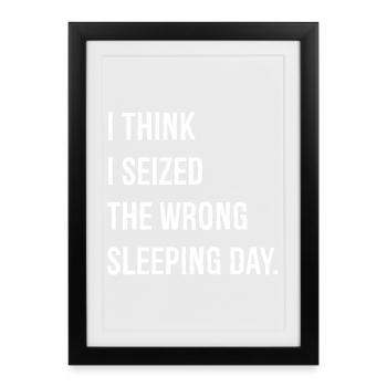 Je pense que j’ai saisi le mauvais jour de sommeil drôle - Affiche encadrée (27 × 37 cm) - noir - Devant