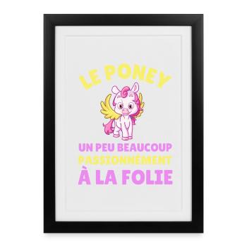 Le poney un peu beaucoup passionnément à la folie - Affiche encadrée (27 × 37 cm) - noir - Devant