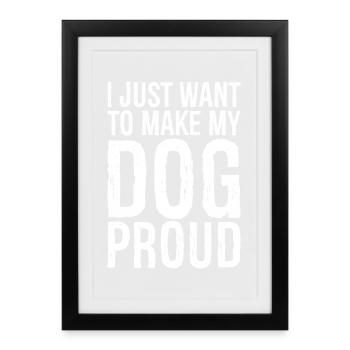 Je veux juste rendre le chien fier - Affiche encadrée (27 × 37 cm) - noir - Devant