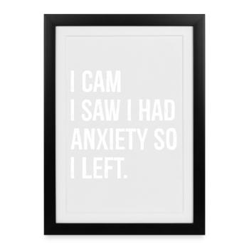 I cam I saw I had Anxiety so I left - Framed poster (27 × 37 cm) - black - Front