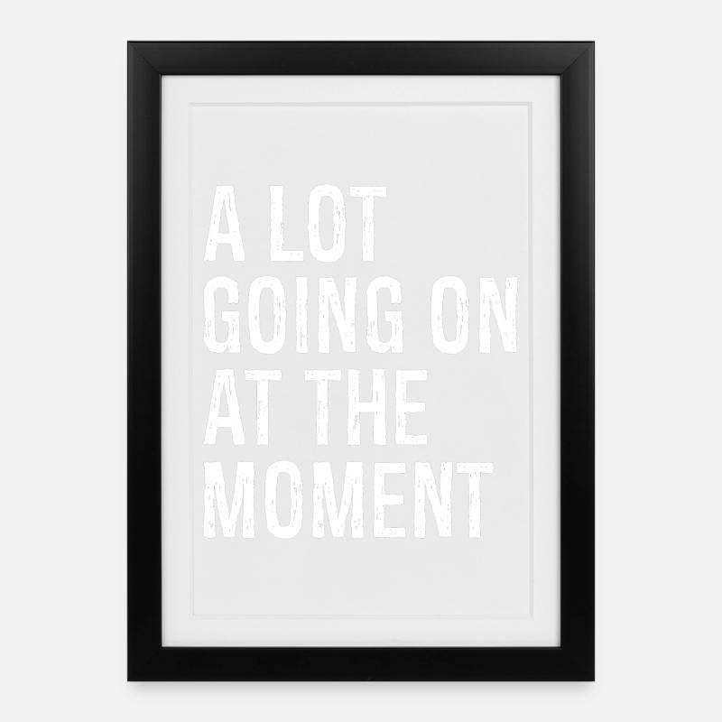 a lot going on at the moment - Gerahmtes Poster (27 × 37 cm) - Schwarz