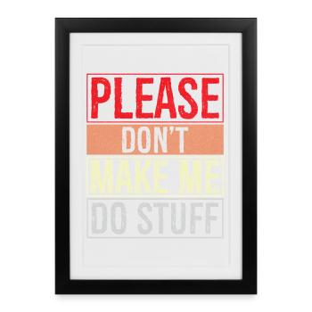 please don't make me do stuff - Framed poster (27 × 37 cm) - black - Front