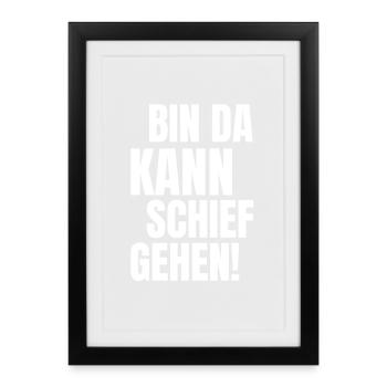 bin da kann schief gehen lustiger humor Spruch - Gerahmtes Poster (27 × 37 cm) - Schwarz - Vorne