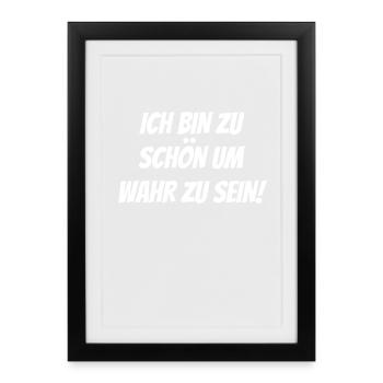 zu schön um wahr zu sein Selbstverliebt Egoistisch - Gerahmtes Poster (27 × 37 cm) - Schwarz - Vorne