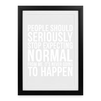 people should seriously stop expecting normal - Framed poster (27 × 37 cm) - black - Front
