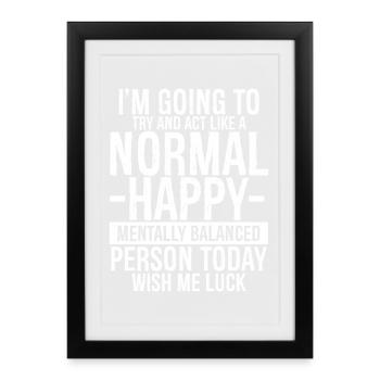 I'm going to try and act like a normal happy - Framed poster (27 × 37 cm) - black - Front