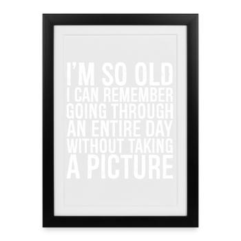 I m so old I can remember going through an entire - Framed poster (27 × 37 cm) - black - Front