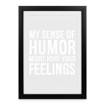 my sense of humor might hurt your feelings - Framed poster (27 × 37 cm) - black - Front