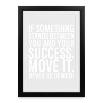 if something stands between you and your success - Gerahmtes Poster (27 × 37 cm) - Schwarz - Vorne