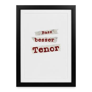 Bass Besser Tenor Chor Spruch Gesang Singen - Gerahmtes Poster (27 × 37 cm) - Schwarz - Vorne