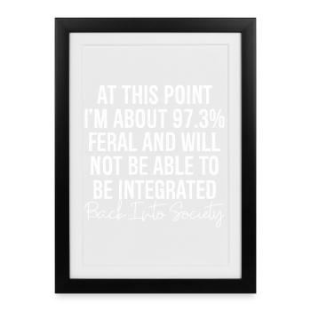 at this point I m about 97 3 feral and will not be - Framed poster (27 × 37 cm) - black - Front