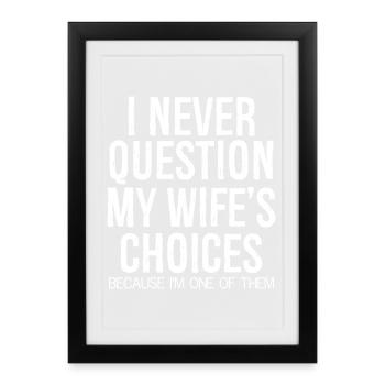 Je ne remets jamais en question les choix de ma femme - Affiche encadrée (27 × 37 cm) - noir - Devant