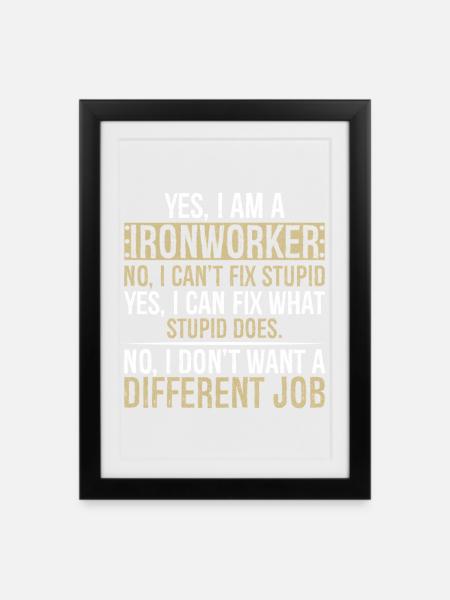 yes I am Ironworker no I can t fix stupid yes I - Framed poster (27 × 37 cm) - black