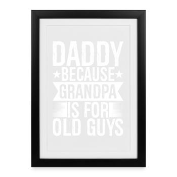 daddy because grandpa Is for old guys funny - Framed poster (27 × 37 cm) - black - Front