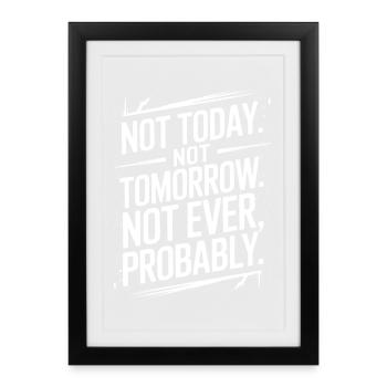 Pas aujourd’hui, pas demain, jamais citation sarcastique - Affiche encadrée (27 × 37 cm) - noir - Devant