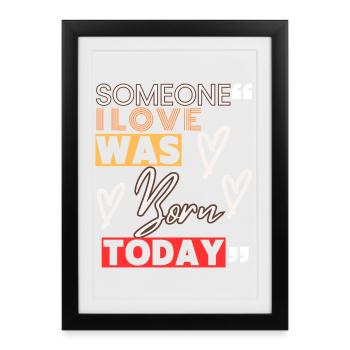Quelqu’un que j’aime est né aujourd’hui - Anniversaire sincère - Affiche encadrée (27 × 37 cm) - noir - Devant